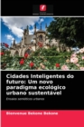 Cidades Inteligentes do futuro : Um novo paradigma ecologico urbano sustentavel - Book