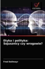 Etyka i polityka : Sojusznicy czy wrogowie? - Book