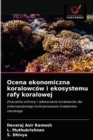 Ocena ekonomiczna koralowcow i ekosystemu rafy koralowej - Book