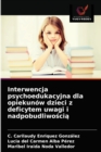 Interwencja psychoedukacyjna dla opiekunow dzieci z deficytem uwagi i nadpobudliwo&#347;ci&#261; - Book