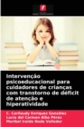 Intervencao psicoeducacional para cuidadores de criancas com transtorno de deficit de atencao e hiperatividade - Book