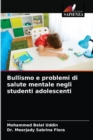 Bullismo e problemi di salute mentale negli studenti adolescenti - Book