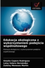 Edukacja ekologiczna z wykorzystaniem podej&#347;cia wspolnotowego - Book