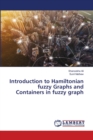 Introduction to Hamiltonian fuzzy Graphs and Containers in fuzzy graph - Book