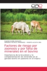 Factores de riesgo por zoonosis y por falta de minerales en el bovino - Book