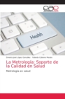 La Metrologia : Soporte de la Calidad en Salud - Book
