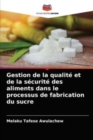 Gestion de la qualite et de la securite des aliments dans le processus de fabrication du sucre - Book