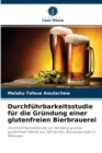 Durchfuhrbarkeitsstudie fur die Grundung einer glutenfreien Bierbrauerei - Book
