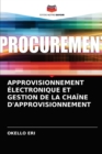 Approvisionnement Electronique Et Gestion de la Chaine d'Approvisionnement - Book