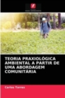 Teoria Praxiologica Ambiental a Partir de Uma Abordagem Comunitaria - Book