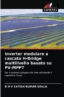 Inverter modulare a cascata H-Bridge multilivello basato su PV-MPPT - Book