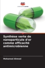 Synthese verte de nanoparticule d'or comme efficacite antimicrobienne - Book