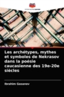 Les archetypes, mythes et symboles de Nekrasov dans la poesie caucasienne des 19e-20e siecles - Book