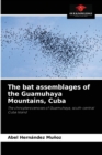The bat assemblages of the Guamuhaya Mountains, Cuba - Book