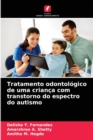Tratamento odontologico de uma crianca com transtorno do espectro do autismo - Book