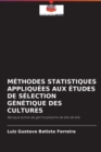 Methodes Statistiques Appliquees Aux Etudes de Selection Genetique Des Cultures - Book
