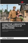 Cognitive Linguistics : The Pragmatics of Defocusing - Book