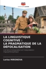 La Linguistique Cognitive : La Pragmatique de la Defocalisation - Book