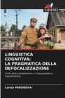 Linguistica Cognitiva : La Pragmatica Della Defocalizzazione - Book