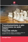 Transhumanismo e pos-humanismo na acao militar Segunda edicao - Book