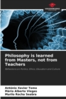 Philosophy is learned from Masters, not from Teachers - Book