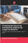 Tratamento fiscal do transporte federal de carga no Mexico - Book