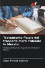 Trattamento fiscale del trasporto merci federale in Messico - Book