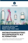 Antibiotikaresistenz : Naturprodukte ALS Alternativen - Book