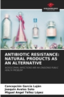 Antibiotic Resistance : Natural Products as an Alternative - Book