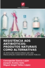 Resistencia Aos Antibioticos : Produtos Naturais Como Alternativas - Book
