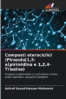 Composti eterociclici (Pirazolo[1,5-a]pirimidina e 1,2,4-Triazina) - Book