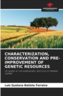 Characterization, Conservation and Pre-Improvement of Genetic Resources - Book