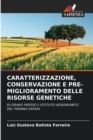 Caratterizzazione, Conservazione E Pre-Miglioramento Delle Risorse Genetiche - Book