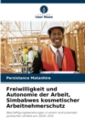 Freiwilligkeit und Autonomie der Arbeit, Simbabwes kosmetischer Arbeitnehmerschutz - Book