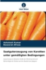 Saatguterzeugung von Karotten unter gemassigten Bedingungen - Book