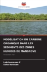 Modelisation Du Carbone Organique Dans Les Sediments Des Zones Humides de Mangrove - Book