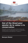 Out of the Wood pour ajouter de la valeur a la conservation - Book