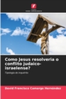 Como Jesus resolveria o conflito judaico-israelense? - Book