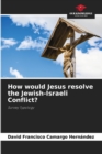 How would Jesus resolve the Jewish-Israeli Conflict? - Book