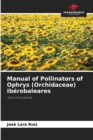 Manual of Pollinators of Ophrys (Orchidaceae) Iberobaleares - Book
