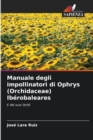 Manuale degli impollinatori di Ophrys (Orchidaceae) Iberobaleares - Book