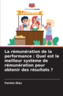 La remuneration de la performance : Quel est le meilleur systeme de remuneration pour obtenir des resultats ? - Book