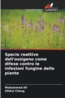 Specie reattive dell'ossigeno come difese contro le infezioni fungine delle piante - Book