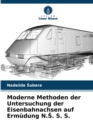 Moderne Methoden der Untersuchung der Eisenbahnachsen auf Erm?dung N.S. S. S. - Book