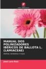 Manual DOS Polinizadores Ibericos de Ballota L. (Lamiaceae) - Book