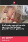 Disfuncao cognitiva pos-operatoria : factores preditivos em geriatria - Book