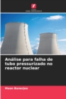 Analise para falha de tubo pressurizado no reactor nuclear - Book