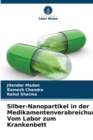 Silber-Nanopartikel in der Medikamentenverabreichung : Vom Labor zum Krankenbett - Book