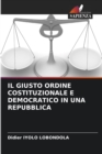 Il Giusto Ordine Costituzionale E Democratico in Una Repubblica - Book