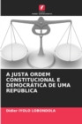 A Justa Ordem Constitucional E Democratica de Uma Republica - Book